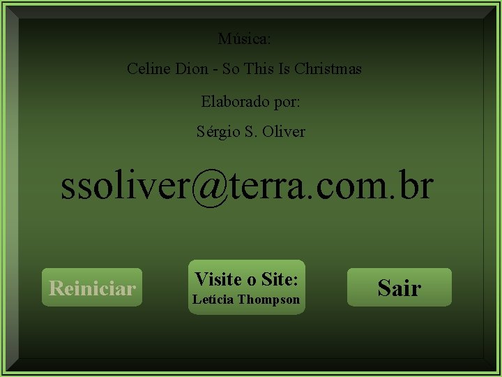 Música: Celine Dion - So This Is Christmas Elaborado por: Sérgio S. Oliver ssoliver@terra.