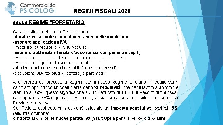 REGIMI FISCALI 2020 segue REGIME “FORFETARIO” Caratteristiche del nuovo Regime sono: -durata senza limite