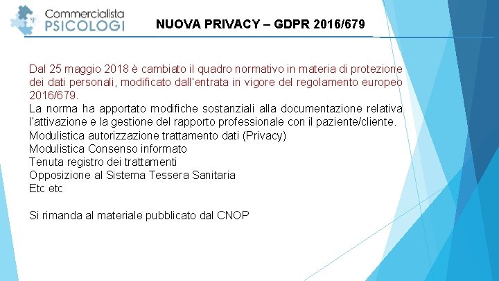 NUOVA PRIVACY – GDPR 2016/679 Dal 25 maggio 2018 è cambiato il quadro normativo