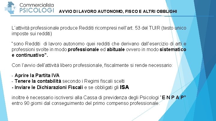 AVVIO DI LAVORO AUTONOMO, FISCO E ALTRI OBBLIGHI L’attività professionale produce Redditi ricompresi nell’art.