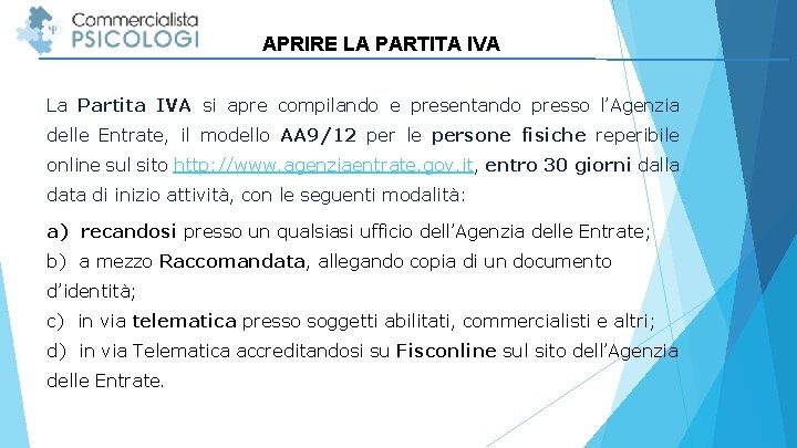 APRIRE LA PARTITA IVA La Partita IVA si apre compilando e presentando presso l’Agenzia