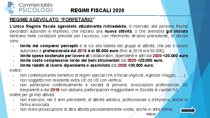 REGIMI FISCALI 2020 REGIME AGEVOLATO “FORFETARIO” L’unico Regime fiscale agevolato attualmente richiedebile, è riservato