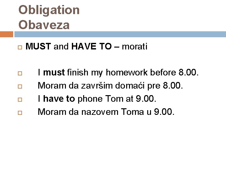 Obligation Obaveza MUST and HAVE TO – morati I must finish my homework before