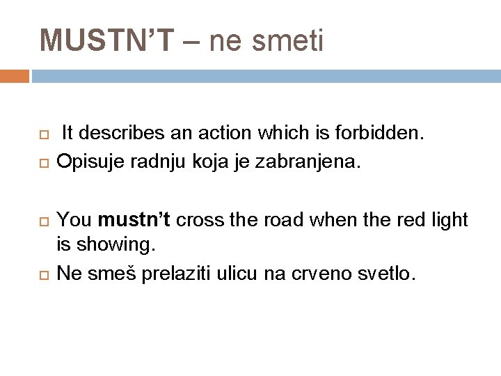 MUSTN’T – ne smeti It describes an action which is forbidden. Opisuje radnju koja