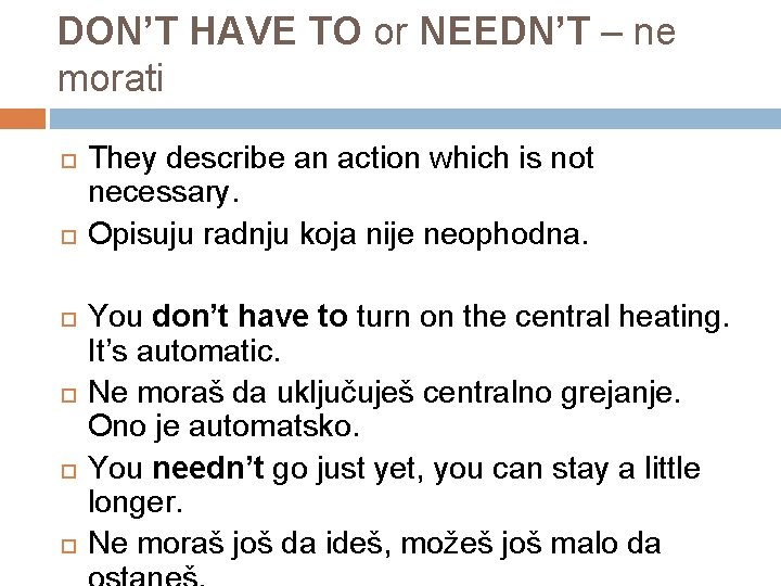 DON’T HAVE TO or NEEDN’T – ne morati They describe an action which is