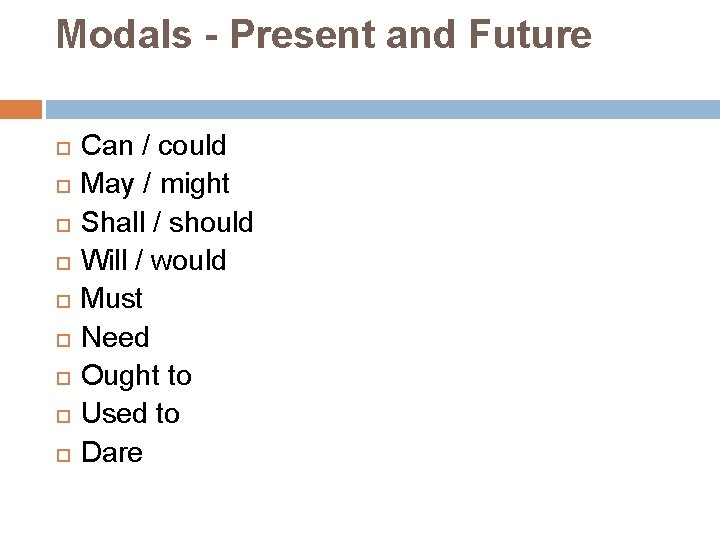 Modals - Present and Future Can / could May / might Shall / should