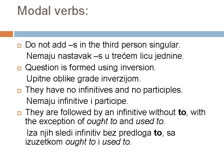 Modal verbs: Do not add –s in the third person singular. Nemaju nastavak –s