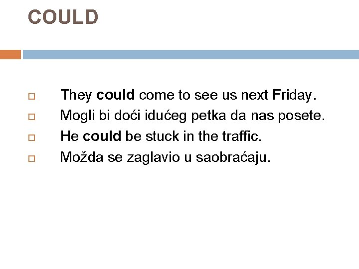 COULD They could come to see us next Friday. Mogli bi doći idućeg petka