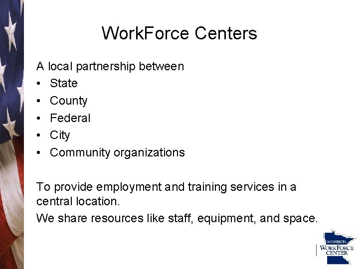 Work. Force Centers A local partnership between • State • County • Federal •