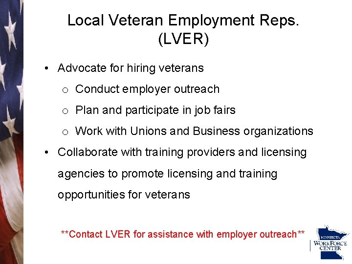 Local Veteran Employment Reps. (LVER) • Advocate for hiring veterans o Conduct employer outreach