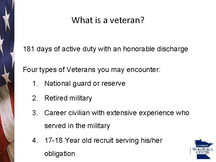 What is a veteran? 181 days of active duty with an honorable discharge Four