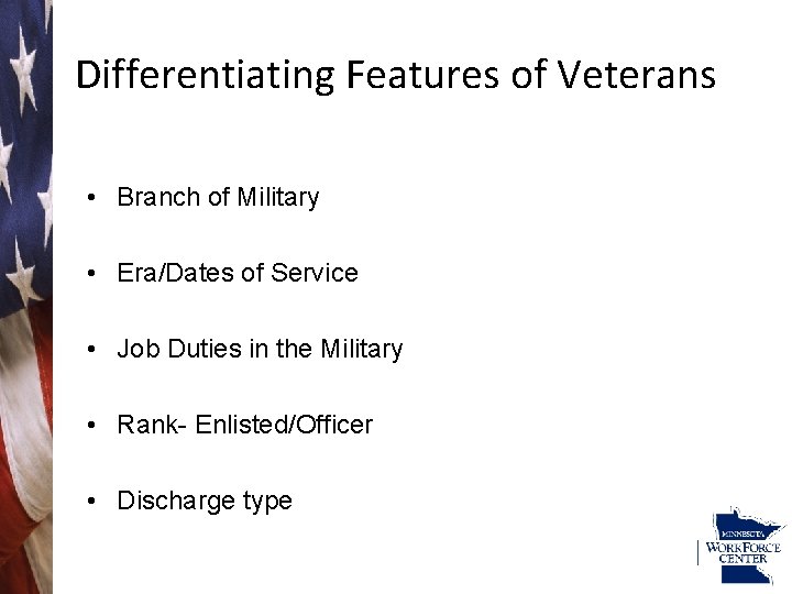 Differentiating Features of Veterans • Branch of Military • Era/Dates of Service • Job