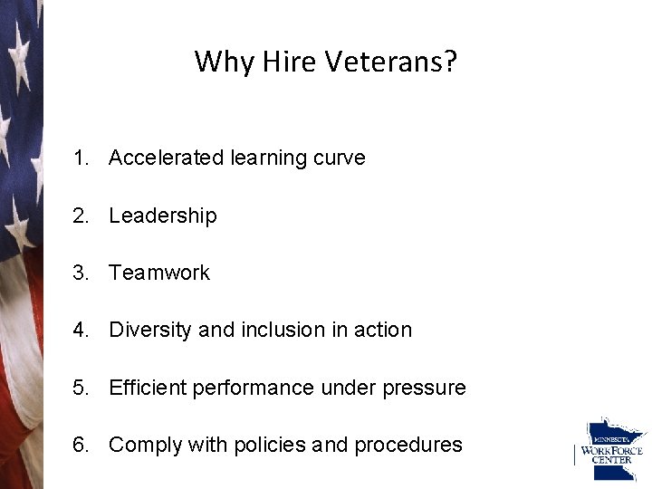 Why Hire Veterans? 1. Accelerated learning curve 2. Leadership 3. Teamwork 4. Diversity and