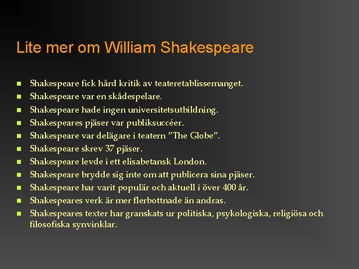 Lite mer om William Shakespeare Shakespeare fick hård kritik av teateretablissemanget. Shakespeare var en