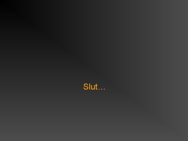 Slut… 