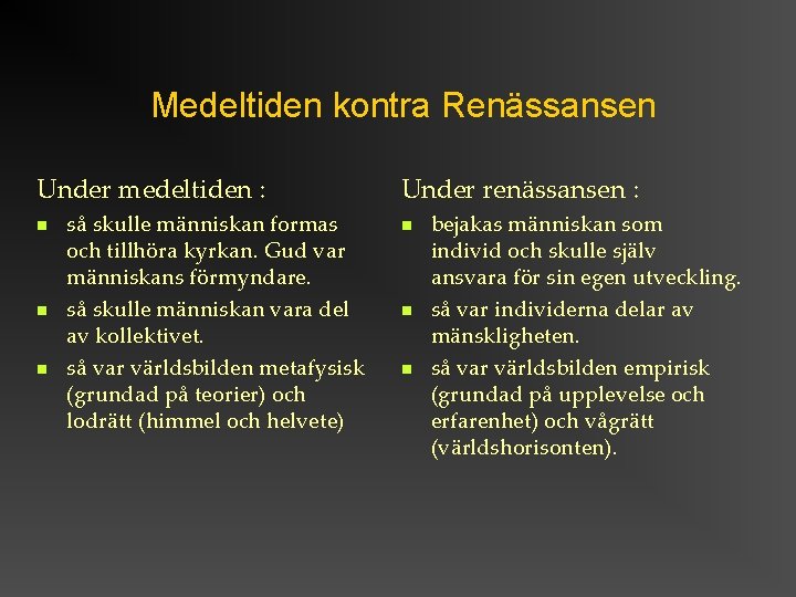 Medeltiden kontra Renässansen Under medeltiden : så skulle människan formas och tillhöra kyrkan. Gud