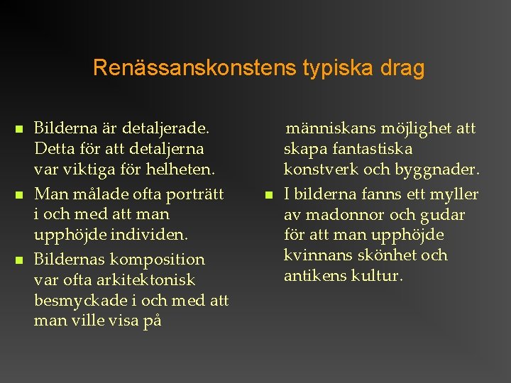 Renässanskonstens typiska drag Bilderna är detaljerade. Detta för att detaljerna var viktiga för helheten.