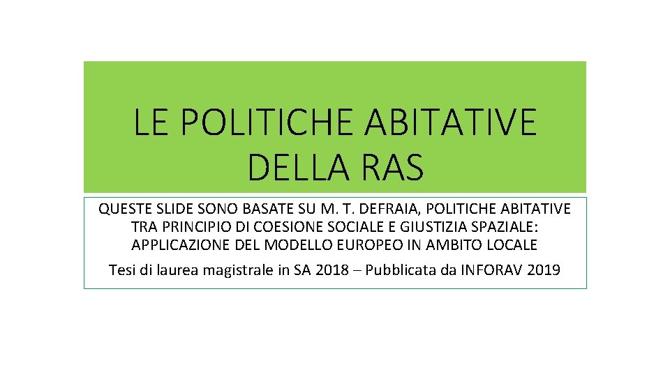 LE POLITICHE ABITATIVE DELLA RAS QUESTE SLIDE SONO BASATE SU M. T. DEFRAIA, POLITICHE