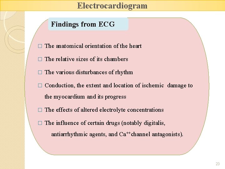Electrocardiogram Findings from ECG � The anatomical orientation of the heart � The relative