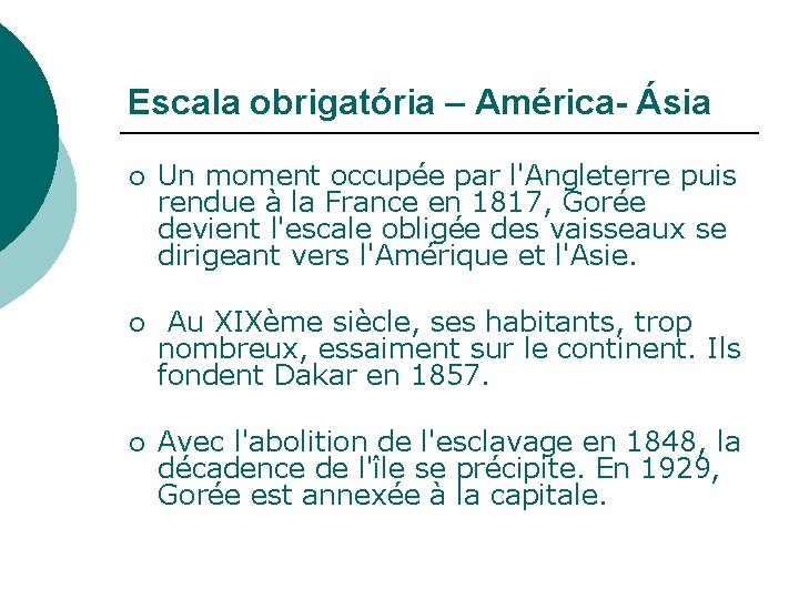 Escala obrigatória – América- Ásia ¡ Un moment occupée par l'Angleterre puis rendue à