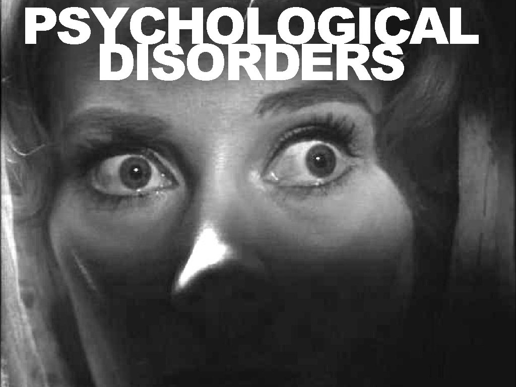 PSYCHOLOGICAL DISORDERS 