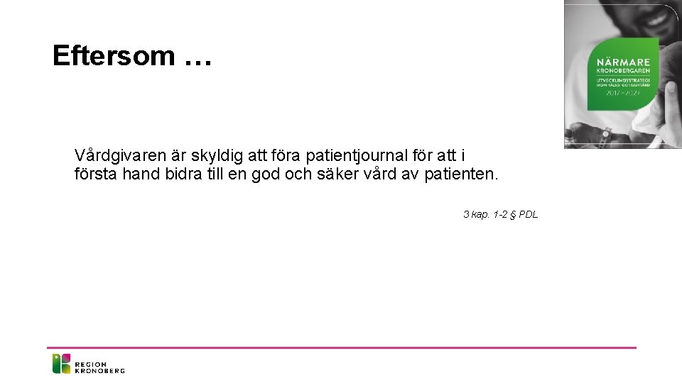 Eftersom … Vårdgivaren är skyldig att föra patientjournal för att i första hand bidra