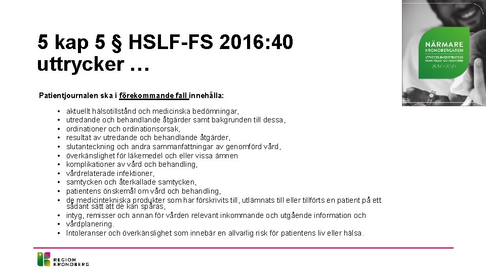 5 kap 5 § HSLF-FS 2016: 40 uttrycker … Patientjournalen ska i förekommande fall