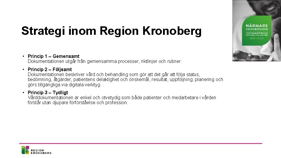 Strategi inom Region Kronoberg • Princip 1 – Gemensamt Dokumentationen utgår från gemensamma processer,