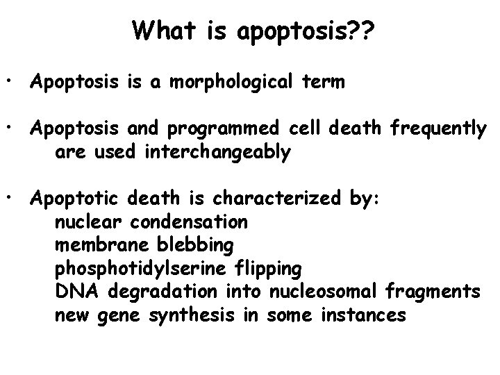 What is apoptosis? ? • Apoptosis is a morphological term • Apoptosis and programmed