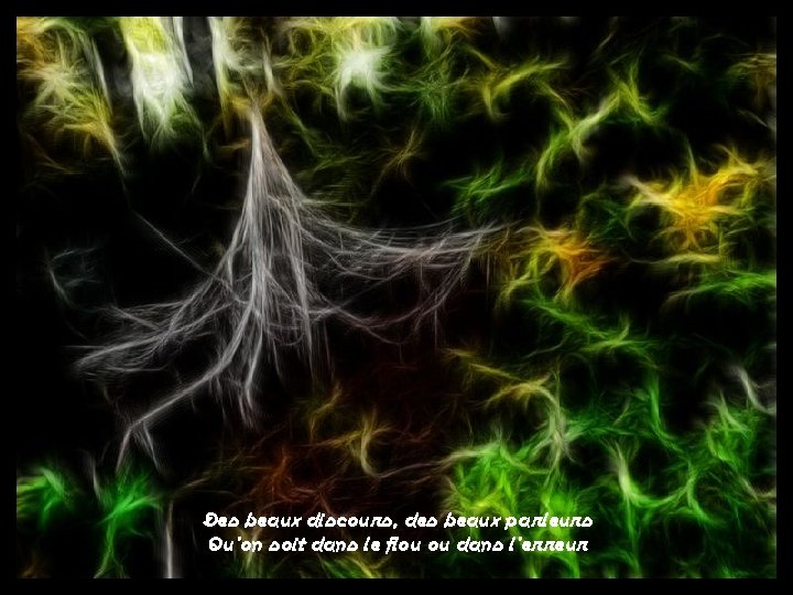 Des beaux discours, des beaux parleurs Qu'on soit dans le flou ou dans l'erreur