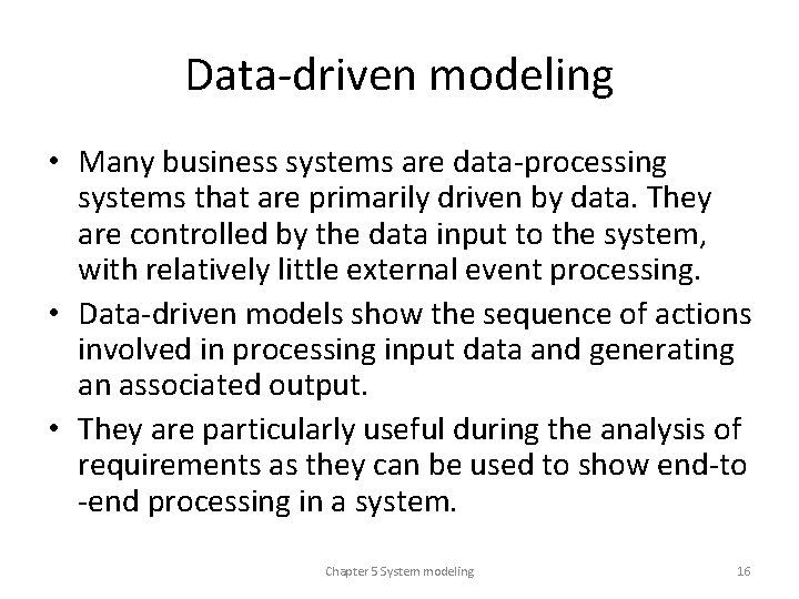 Data-driven modeling • Many business systems are data-processing systems that are primarily driven by