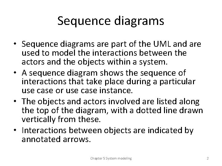 Sequence diagrams • Sequence diagrams are part of the UML and are used to