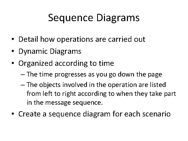 Sequence Diagrams • Detail how operations are carried out • Dynamic Diagrams • Organized