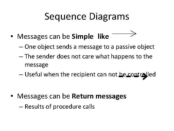 Sequence Diagrams • Messages can be Simple like – One object sends a message