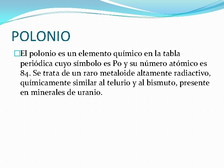 POLONIO �El polonio es un elemento químico en la tabla periódica cuyo símbolo es