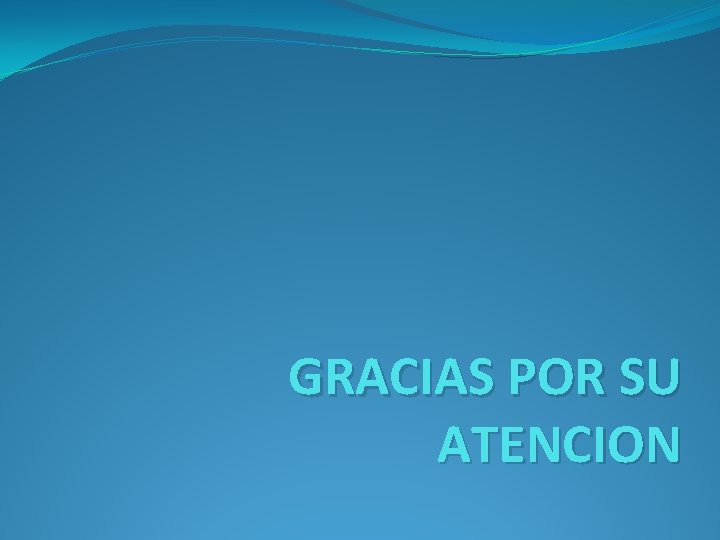 GRACIAS POR SU ATENCION 