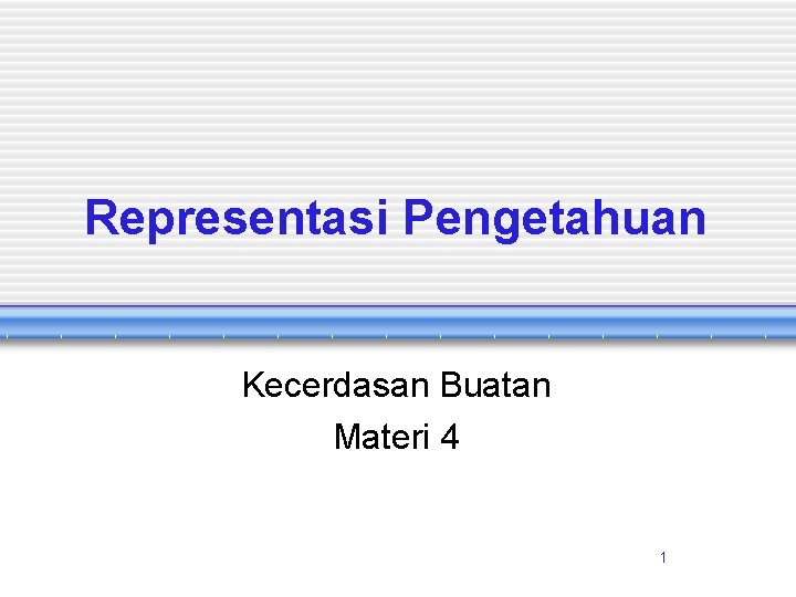 Representasi Pengetahuan Kecerdasan Buatan Materi 4 1 