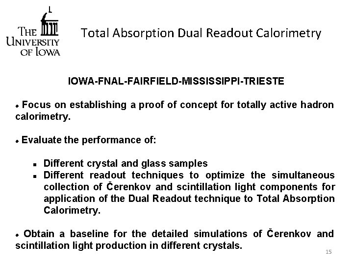 Total Absorption Dual Readout Calorimetry IOWA-FNAL-FAIRFIELD-MISSISSIPPI-TRIESTE Focus on establishing a proof of concept for