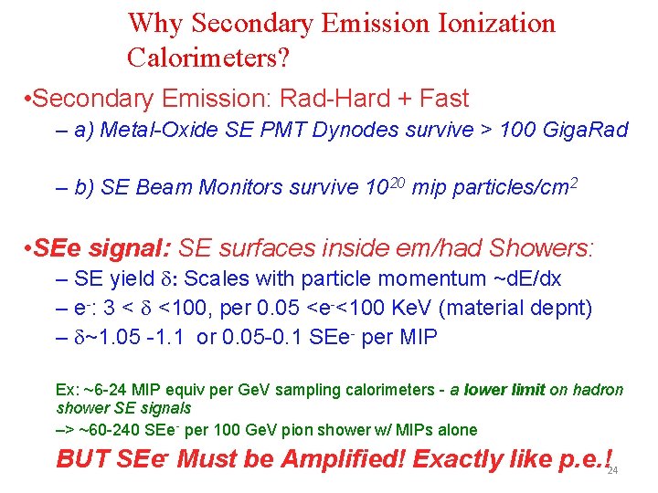 Why Secondary Emission Ionization Calorimeters? • Secondary Emission: Rad-Hard + Fast – a) Metal-Oxide