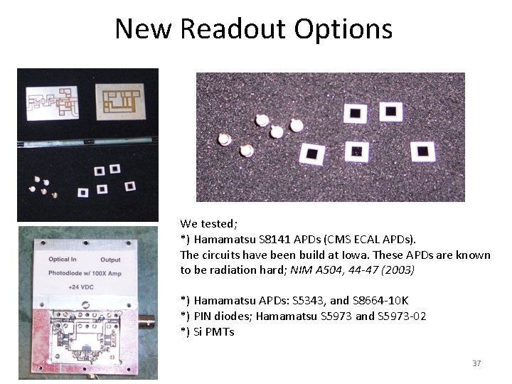 New Readout Options We tested; *) Hamamatsu S 8141 APDs (CMS ECAL APDs). The