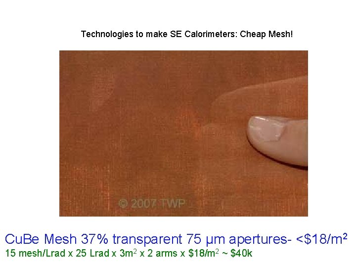 Technologies to make SE Calorimeters: Cheap Mesh! Cu. Be Mesh 37% transparent 75 µm