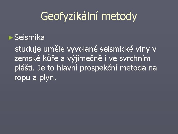 Geofyzikální metody ► Seismika studuje uměle vyvolané seismické vlny v zemské kůře a výjimečně