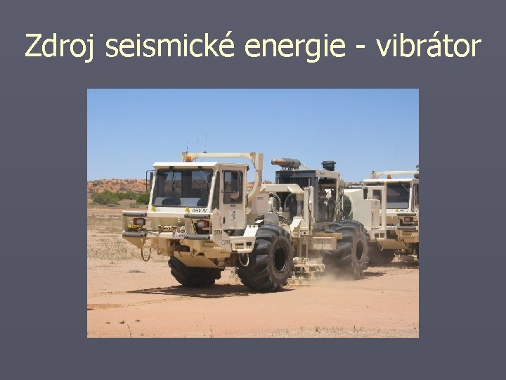 Zdroj seismické energie - vibrátor 