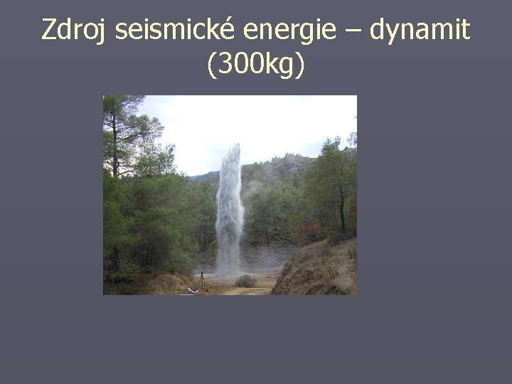 Zdroj seismické energie – dynamit (300 kg) 