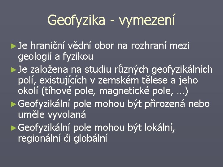 Geofyzika - vymezení ► Je hraniční vědní obor na rozhraní mezi geologií a fyzikou