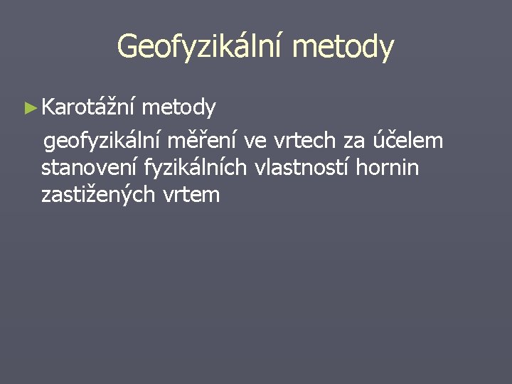 Geofyzikální metody ► Karotážní metody geofyzikální měření ve vrtech za účelem stanovení fyzikálních vlastností