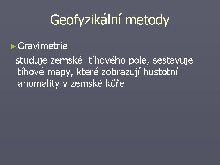 Geofyzikální metody ► Gravimetrie studuje zemské tíhového pole, sestavuje tíhové mapy, které zobrazují hustotní