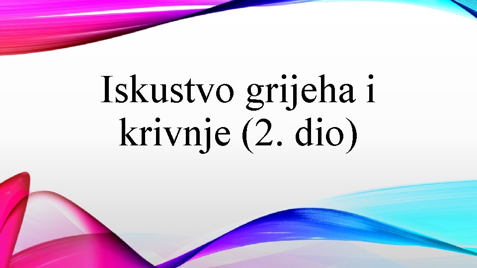 Iskustvo grijeha i krivnje (2. dio) 