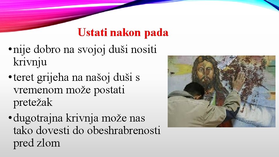 Ustati nakon pada • nije dobro na svojoj duši nositi krivnju • teret grijeha