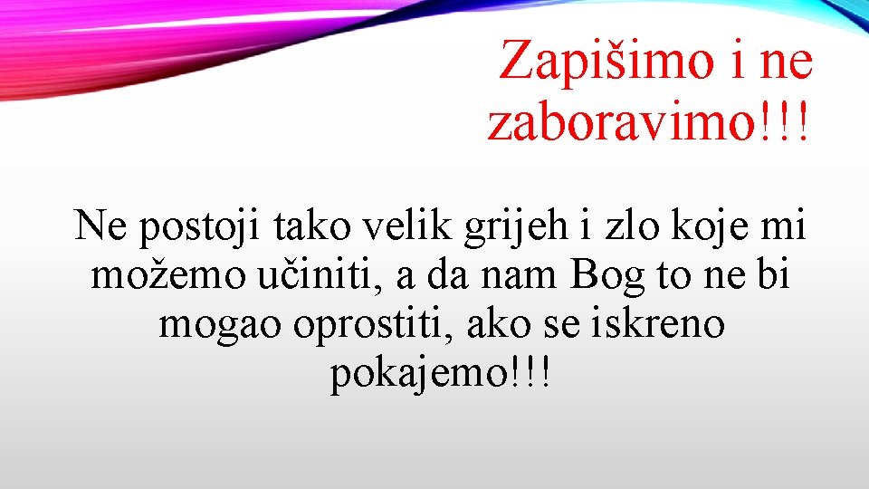 Zapišimo i ne zaboravimo!!! Ne postoji tako velik grijeh i zlo koje mi možemo